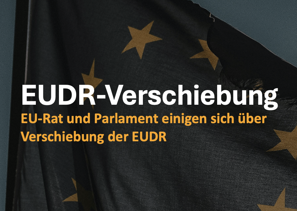 EU-Rat und Parlament einigen sich über Verschiebung der EUDR